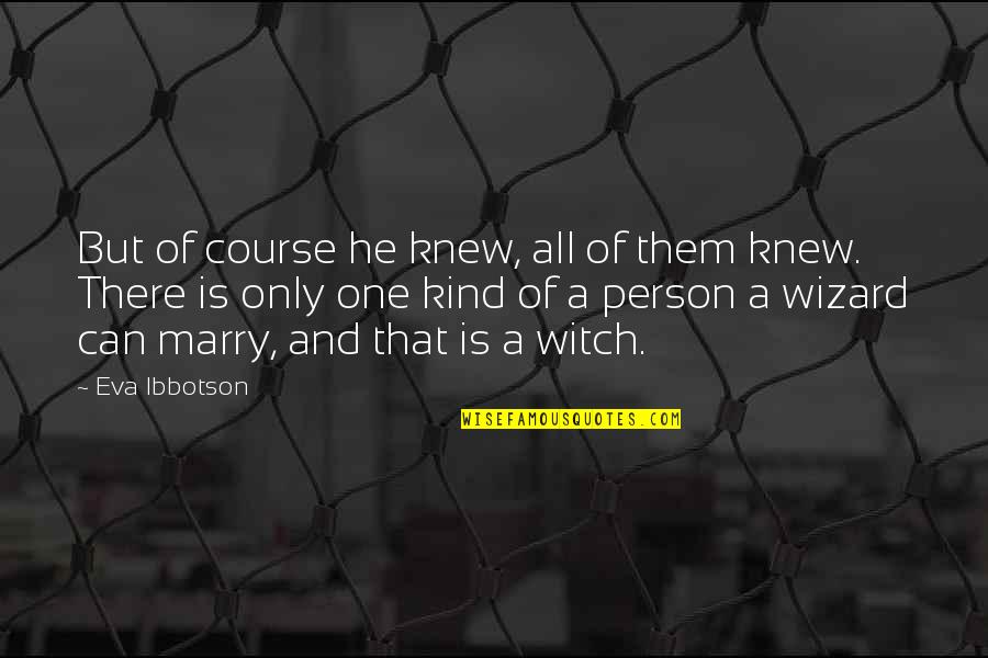 He's One Of A Kind Quotes By Eva Ibbotson: But of course he knew, all of them