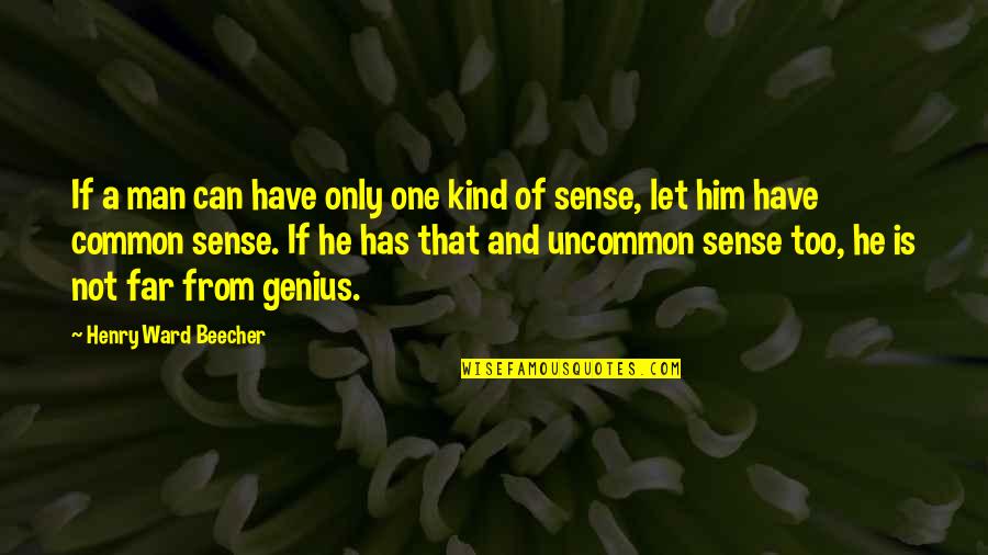 He's One Of A Kind Quotes By Henry Ward Beecher: If a man can have only one kind