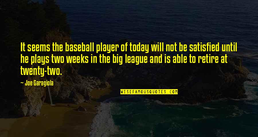 He's Out Of My League Quotes By Joe Garagiola: It seems the baseball player of today will He's Out Of My League Quotes By Joe Garagiola: It seems the baseball player of today will