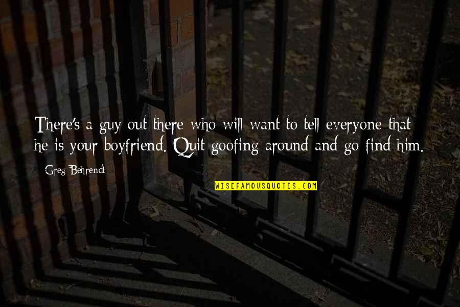 He's Out There Quotes By Greg Behrendt: There's a guy out there who will want