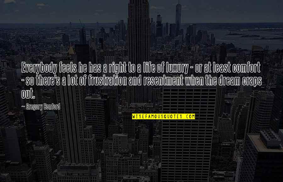 He's Out There Quotes By Gregory Benford: Everybody feels he has a right to a He's Out There Quotes By Gregory Benford: Everybody feels he has a right to a
