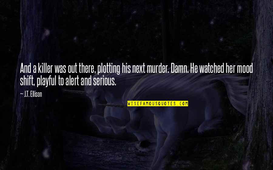He's Out There Quotes By J.T. Ellison: And a killer was out there, plotting his He's Out There Quotes By J.T. Ellison: And a killer was out there, plotting his