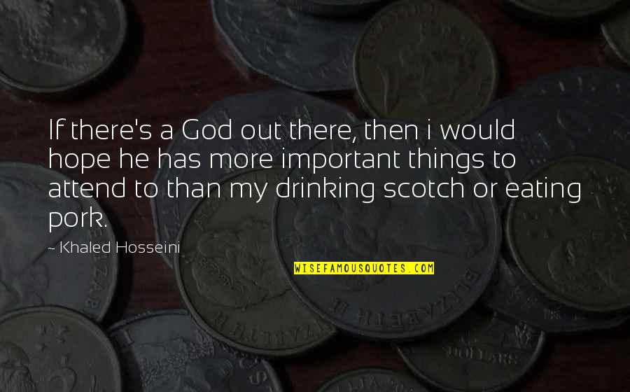 He's Out There Quotes By Khaled Hosseini: If there's a God out there, then i He's Out There Quotes By Khaled Hosseini: If there's a God out there, then i