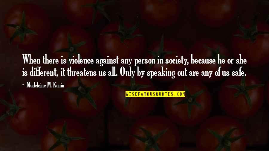 He's Out There Quotes By Madeleine M. Kunin: When there is violence against any person in He's Out There Quotes By Madeleine M. Kunin: When there is violence against any person in