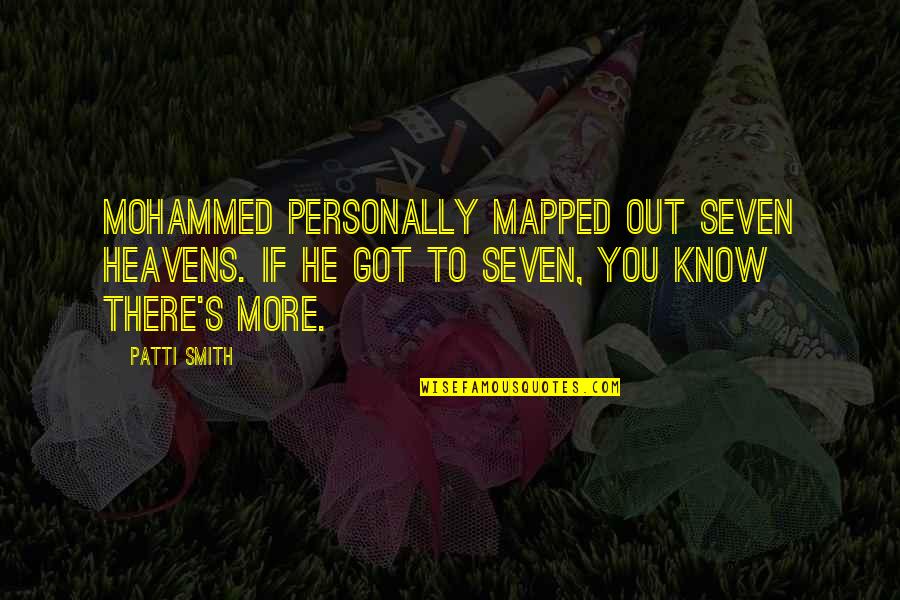 He's Out There Quotes By Patti Smith: Mohammed personally mapped out seven heavens. If he He's Out There Quotes By Patti Smith: Mohammed personally mapped out seven heavens. If he