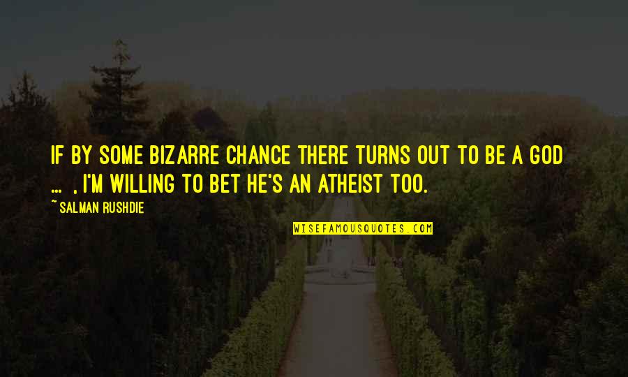 He's Out There Quotes By Salman Rushdie: If by some bizarre chance there turns out He's Out There Quotes By Salman Rushdie: If by some bizarre chance there turns out