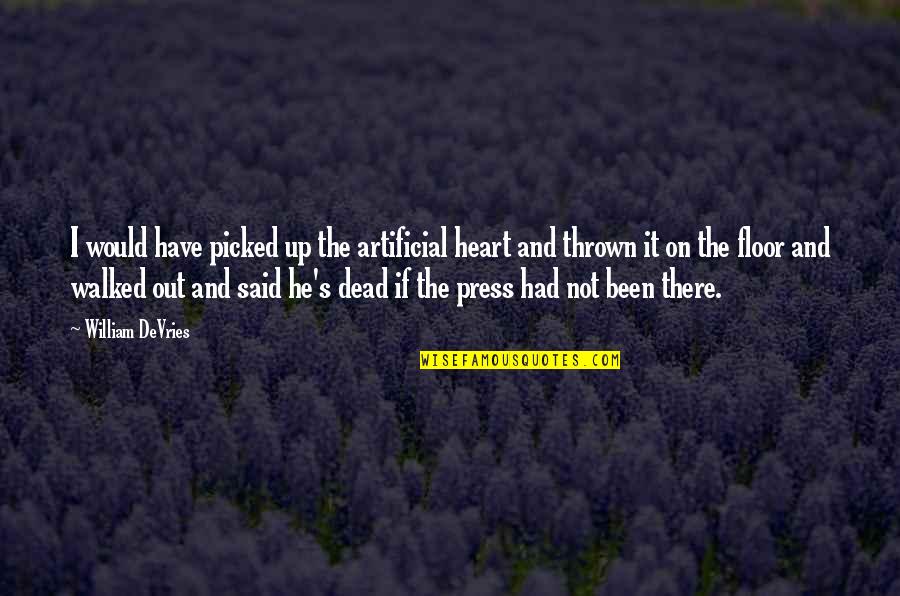 He's Out There Quotes By William DeVries: I would have picked up the artificial heart He's Out There Quotes By William DeVries: I would have picked up the artificial heart