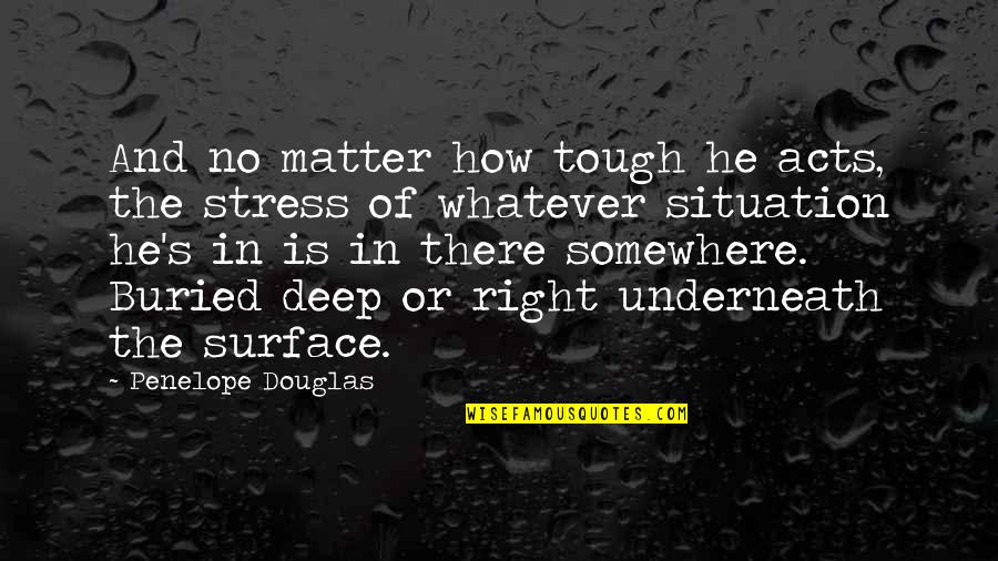 He's Out There Somewhere Quotes By Penelope Douglas: And no matter how tough he acts, the