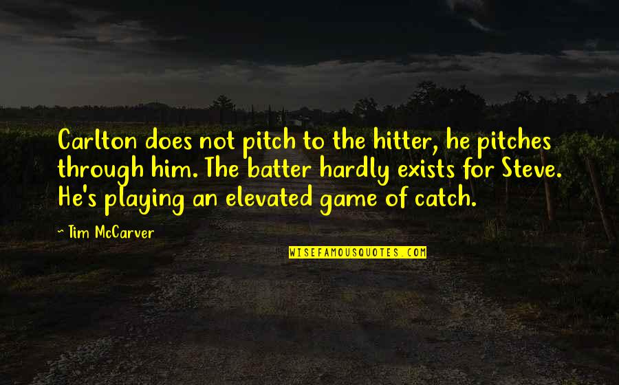 He's Playing Games Quotes By Tim McCarver: Carlton does not pitch to the hitter, he