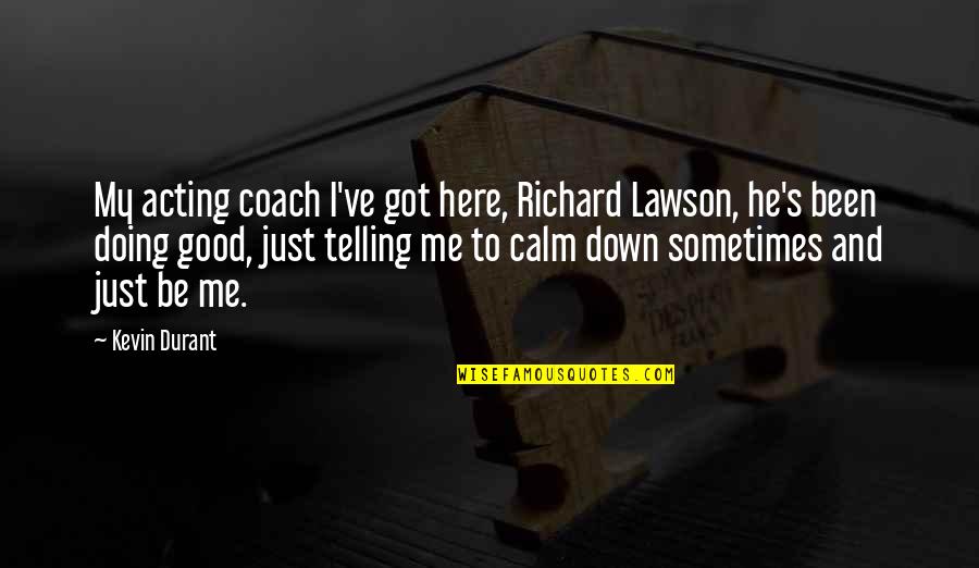 He's Quotes By Kevin Durant: My acting coach I've got here, Richard Lawson,