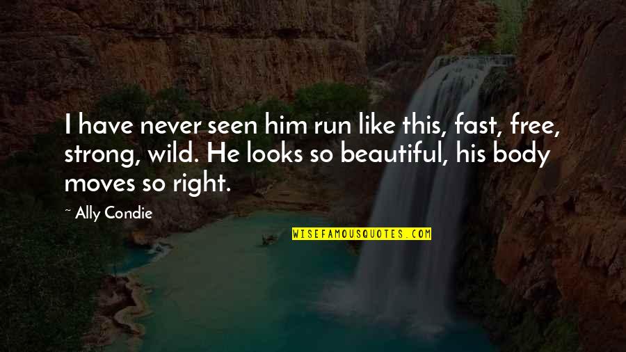 He's So Beautiful Quotes By Ally Condie: I have never seen him run like this,