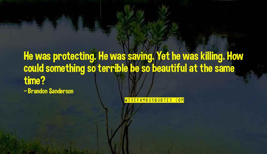 He's So Beautiful Quotes By Brandon Sanderson: He was protecting. He was saving. Yet he