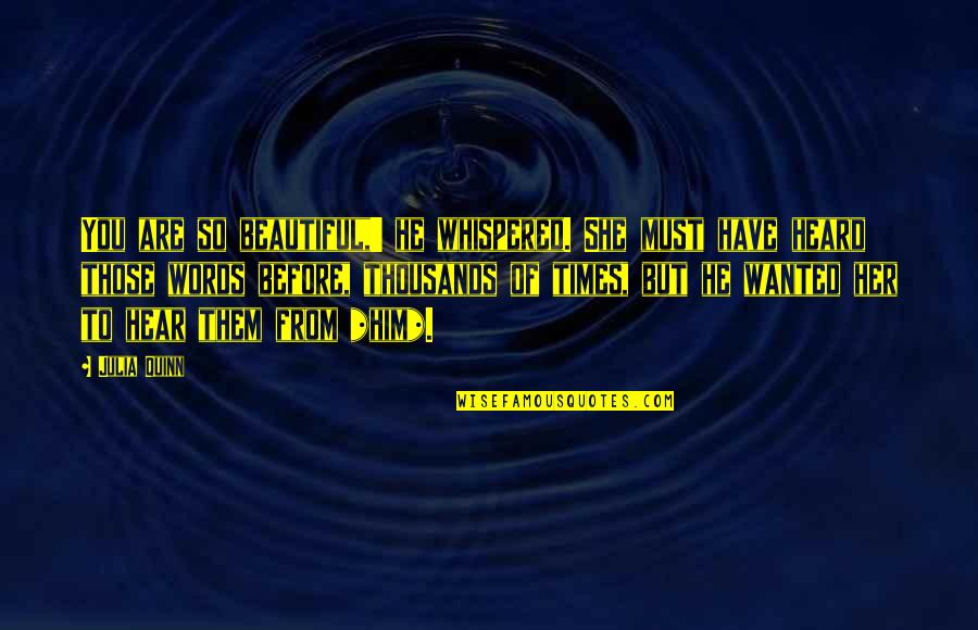 He's So Beautiful Quotes By Julia Quinn: You are so beautiful,' he whispered. She must He's So Beautiful Quotes By Julia Quinn: You are so beautiful,' he whispered. She must