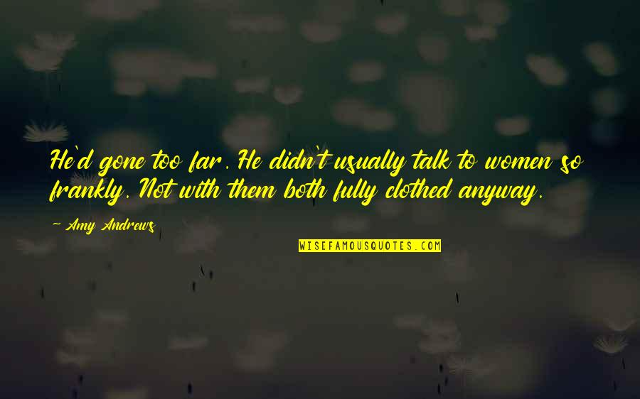 He's So Hot Quotes By Amy Andrews: He'd gone too far. He didn't usually talk He's So Hot Quotes By Amy Andrews: He'd gone too far. He didn't usually talk