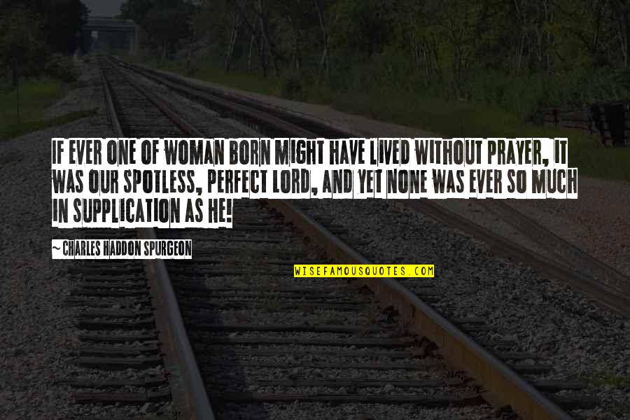 He's So Perfect Quotes By Charles Haddon Spurgeon: IF ever one of woman born might have