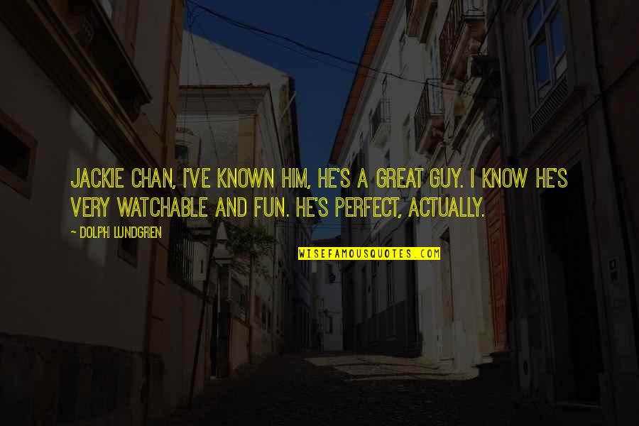 He's So Perfect Quotes By Dolph Lundgren: Jackie Chan, I've known him, he's a great