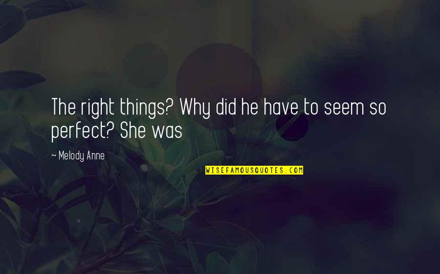 He's So Perfect Quotes By Melody Anne: The right things? Why did he have to