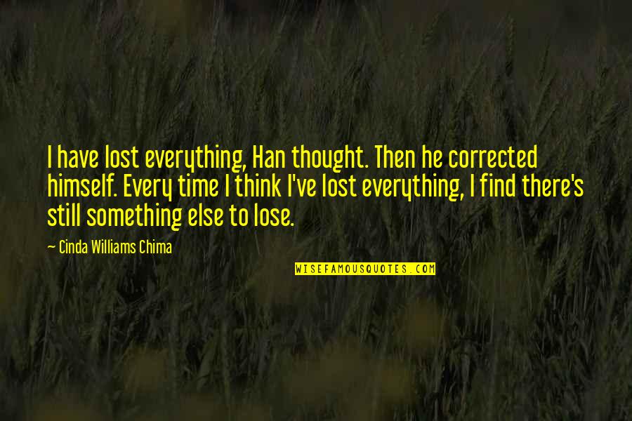 He's Something Else Quotes By Cinda Williams Chima: I have lost everything, Han thought. Then he