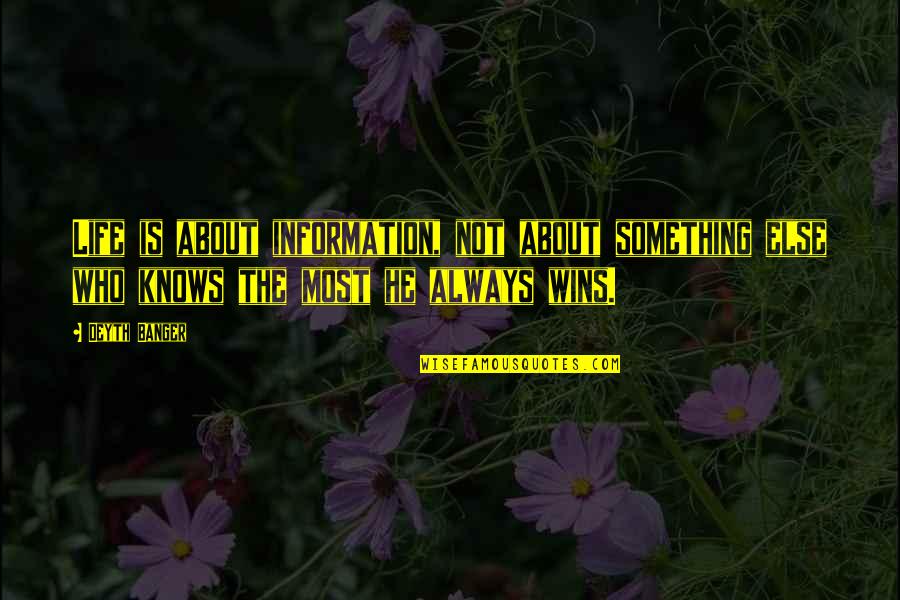 He's Something Else Quotes By Deyth Banger: Life is about information, not about something else