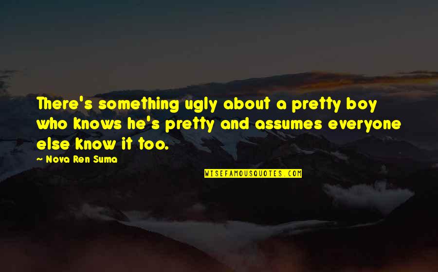 He's Something Else Quotes By Nova Ren Suma: There's something ugly about a pretty boy who