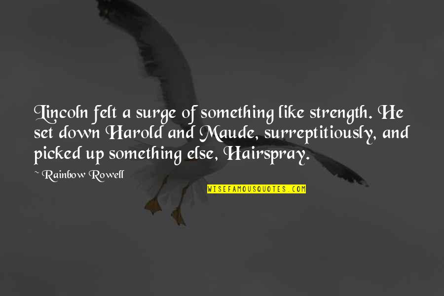 He's Something Else Quotes By Rainbow Rowell: Lincoln felt a surge of something like strength.