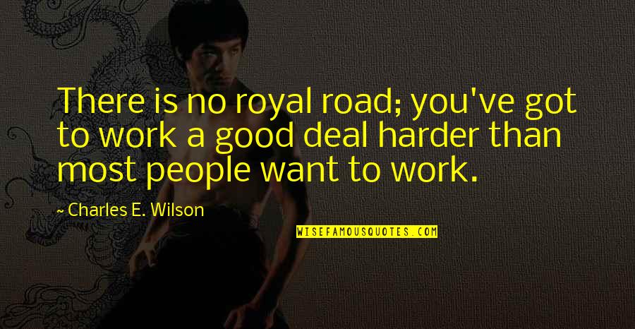 He's Stringing You Along Quotes By Charles E. Wilson: There is no royal road; you've got to