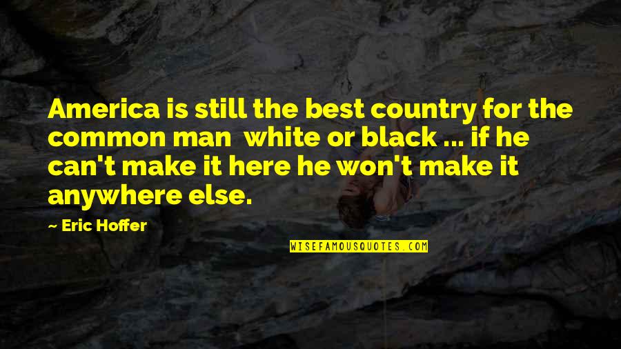 He's The Best Man Quotes By Eric Hoffer: America is still the best country for the
