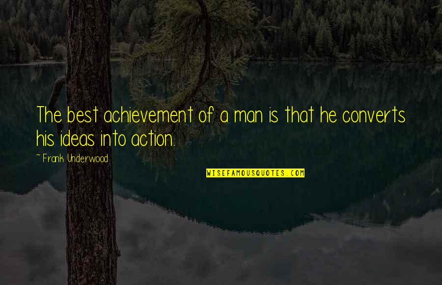 He's The Best Man Quotes By Frank Underwood: The best achievement of a man is that