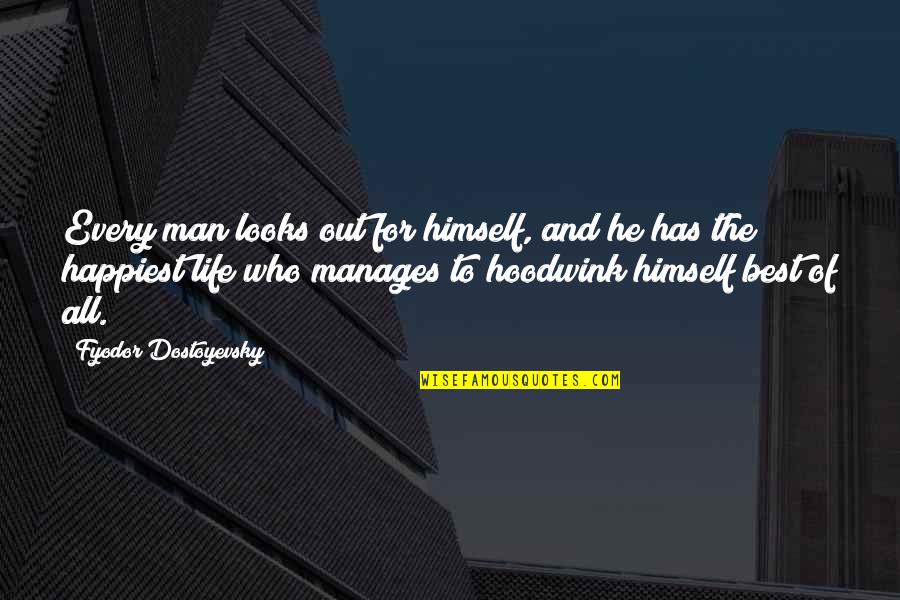 He's The Best Man Quotes By Fyodor Dostoyevsky: Every man looks out for himself, and he