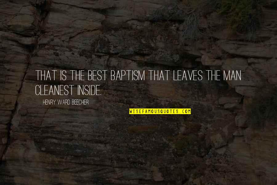 He's The Best Man Quotes By Henry Ward Beecher: That is the best baptism that leaves the