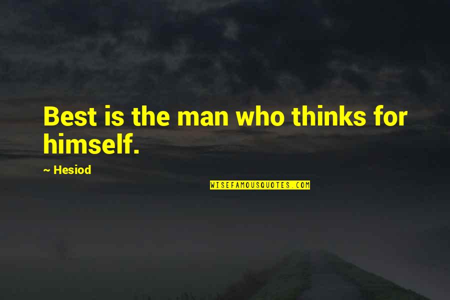 He's The Best Man Quotes By Hesiod: Best is the man who thinks for himself.