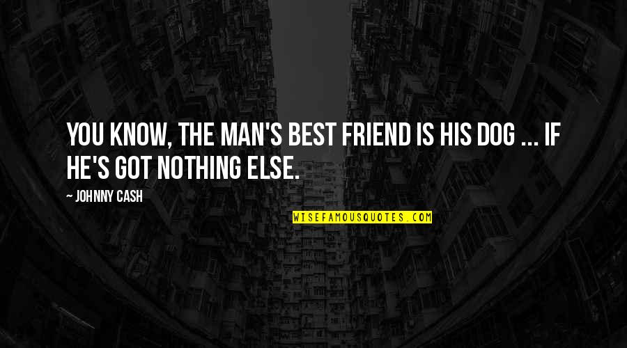He's The Best Man Quotes By Johnny Cash: You know, the man's best friend is his