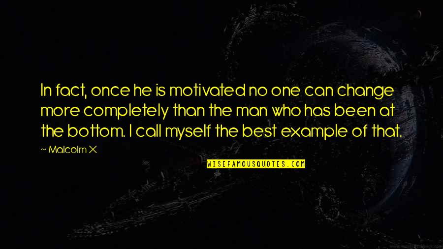 He's The Best Man Quotes By Malcolm X: In fact, once he is motivated no one