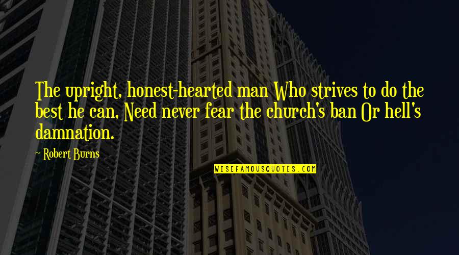 He's The Best Man Quotes By Robert Burns: The upright, honest-hearted man Who strives to do