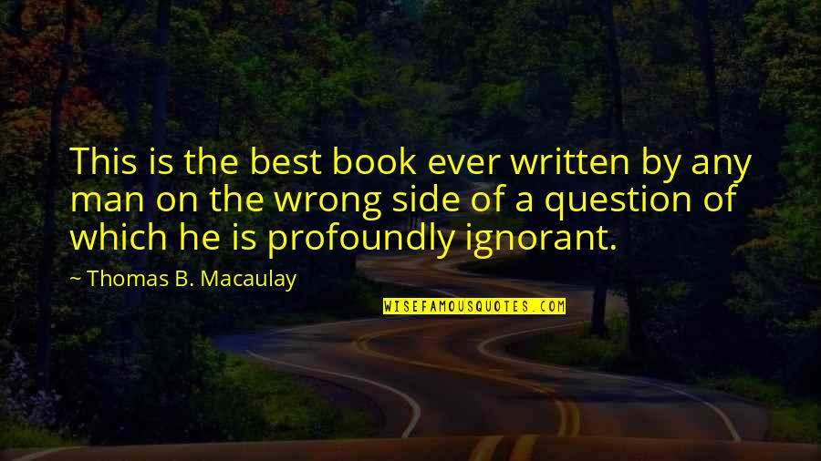 He's The Best Man Quotes By Thomas B. Macaulay: This is the best book ever written by
