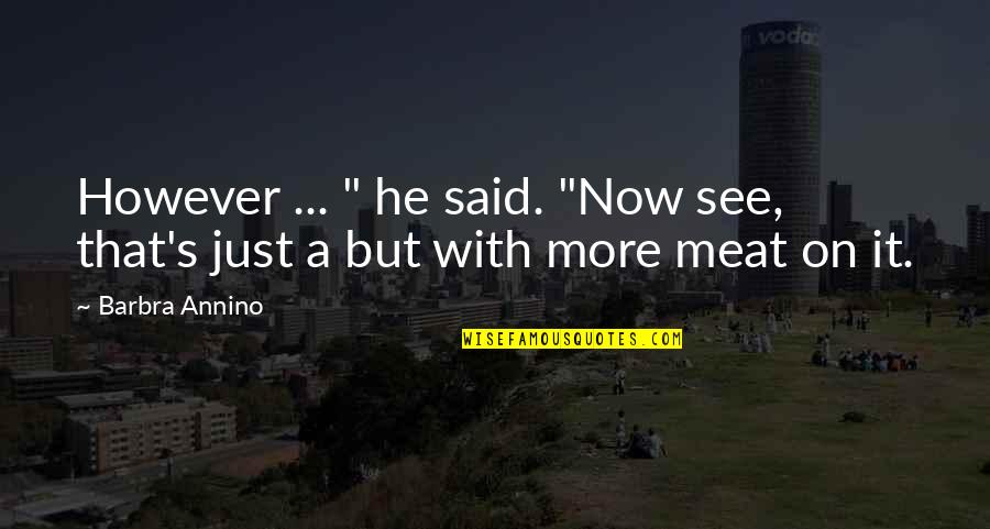 Hes The Best Quotes By Barbra Annino: However ... " he said. "Now see, that's