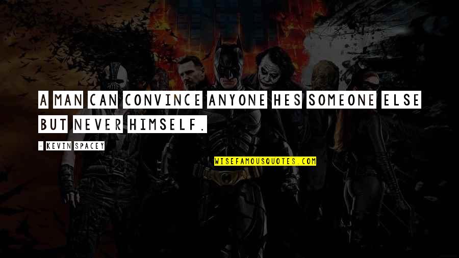 Hes The Best Quotes By Kevin Spacey: A man can convince anyone hes someone else