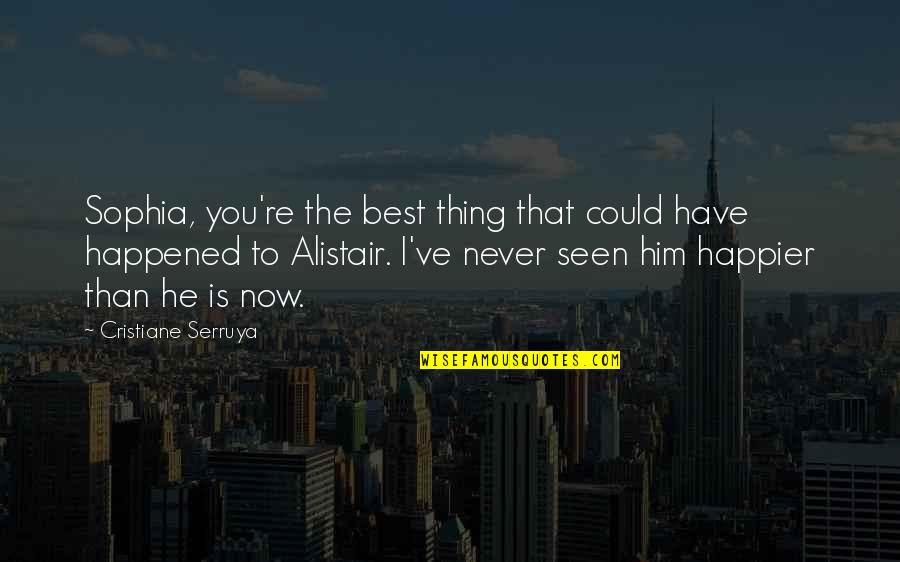 He's The Best Thing Quotes By Cristiane Serruya: Sophia, you're the best thing that could have He's The Best Thing Quotes By Cristiane Serruya: Sophia, you're the best thing that could have