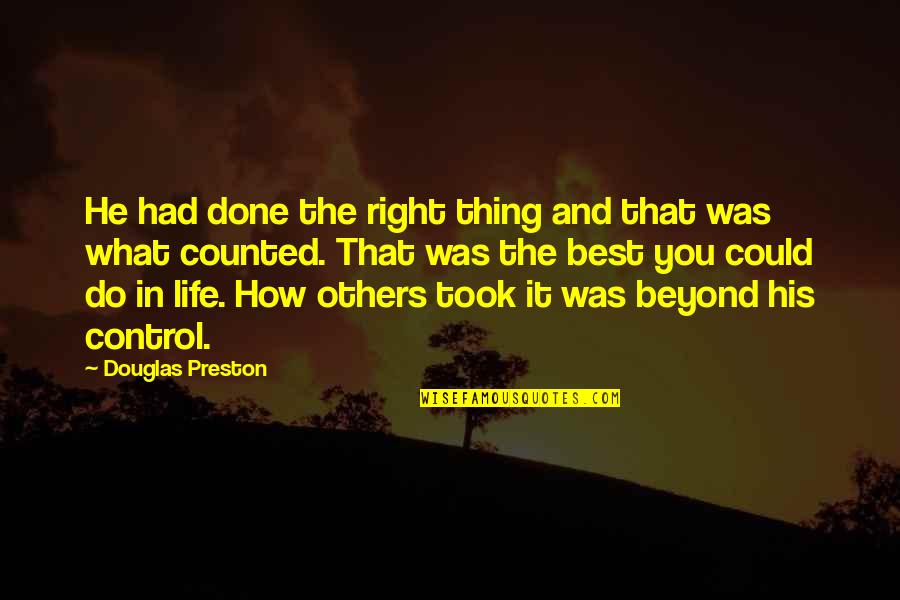 He's The Best Thing Quotes By Douglas Preston: He had done the right thing and that He's The Best Thing Quotes By Douglas Preston: He had done the right thing and that