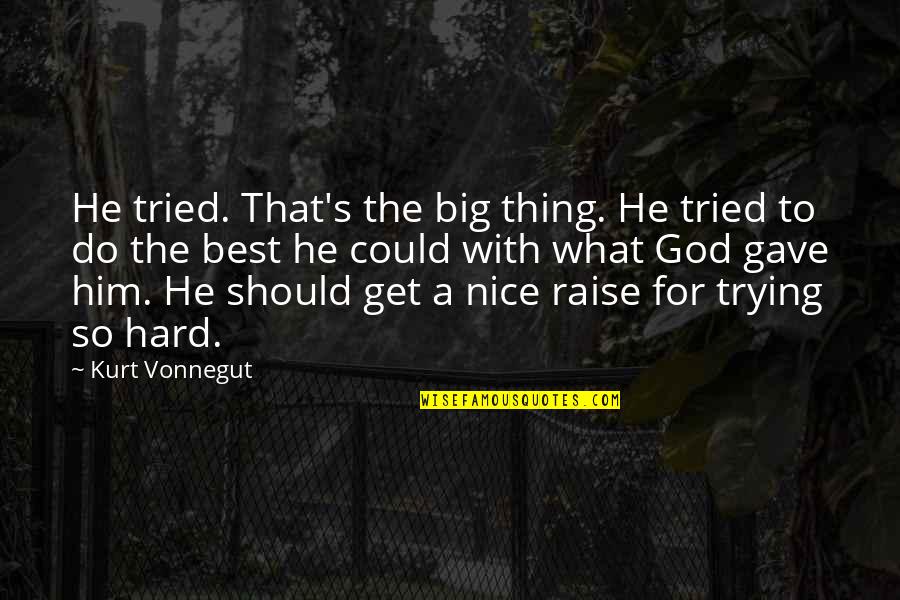 He's The Best Thing Quotes By Kurt Vonnegut: He tried. That's the big thing. He tried He's The Best Thing Quotes By Kurt Vonnegut: He tried. That's the big thing. He tried