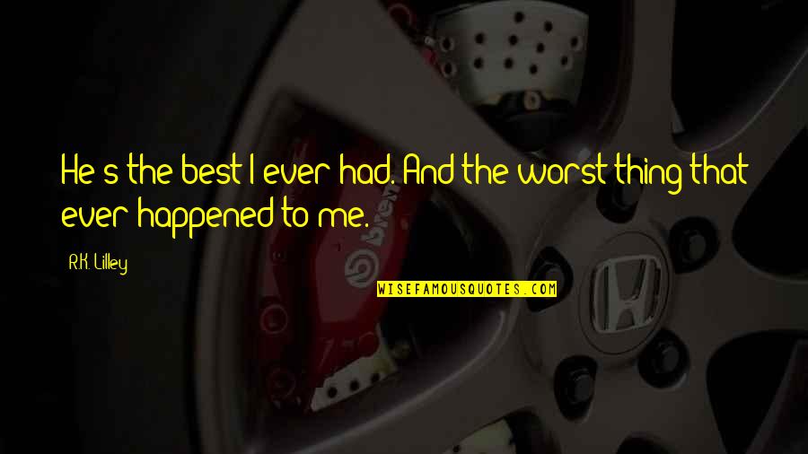 He's The Best Thing Quotes By R.K. Lilley: He's the best I ever had. And the