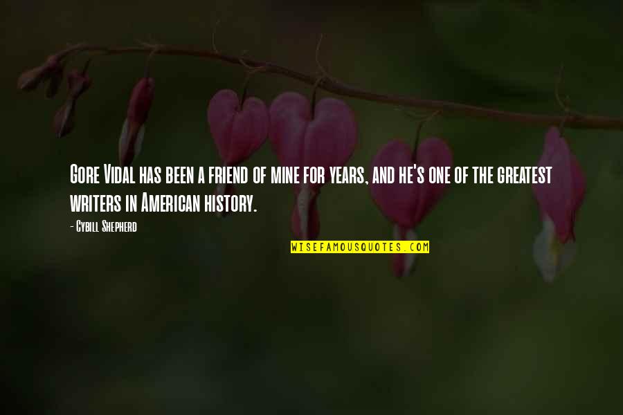 He's The One Quotes By Cybill Shepherd: Gore Vidal has been a friend of mine