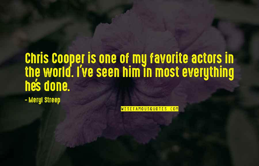 He's The One Quotes By Meryl Streep: Chris Cooper is one of my favorite actors