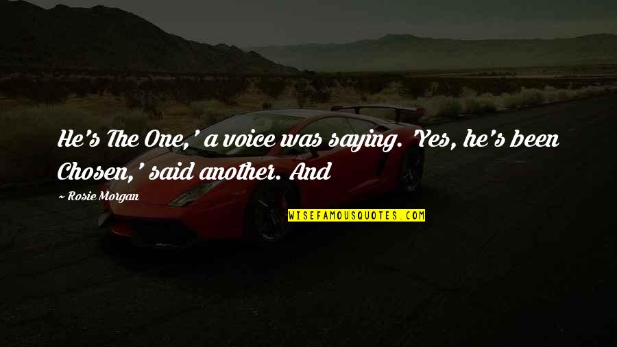 He's The One Quotes By Rosie Morgan: He's The One,' a voice was saying. 'Yes,