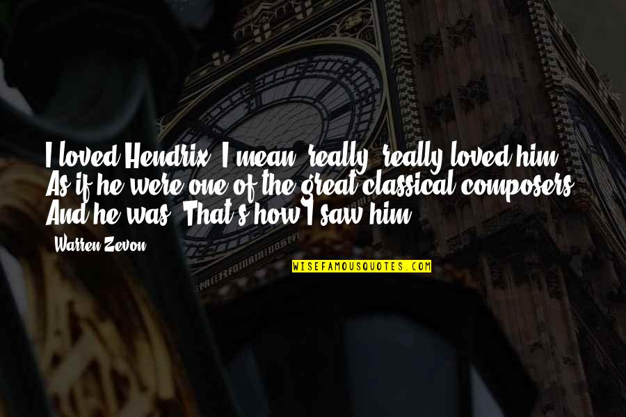 He's The One Quotes By Warren Zevon: I loved Hendrix. I mean, really, really loved