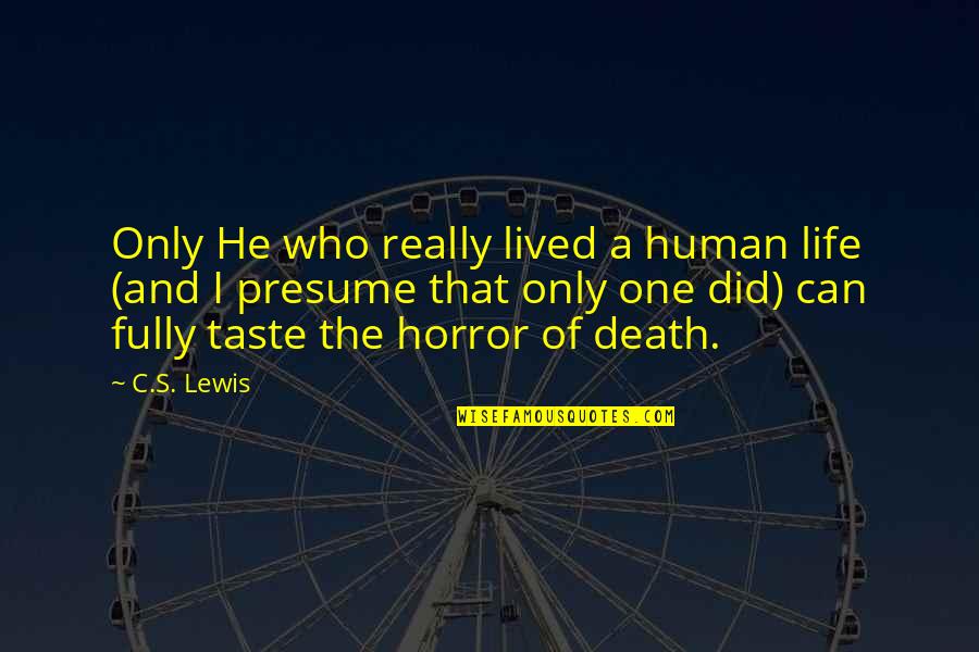 He's The One Who Quotes By C.S. Lewis: Only He who really lived a human life