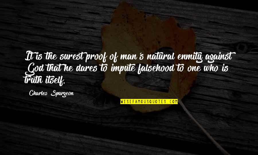 He's The One Who Quotes By Charles Spurgeon: It is the surest proof of man's natural