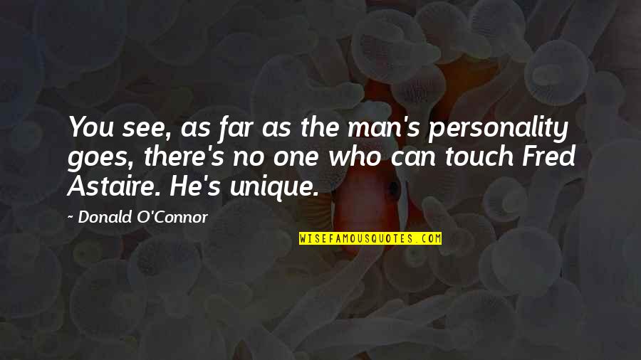He's The One Who Quotes By Donald O'Connor: You see, as far as the man's personality