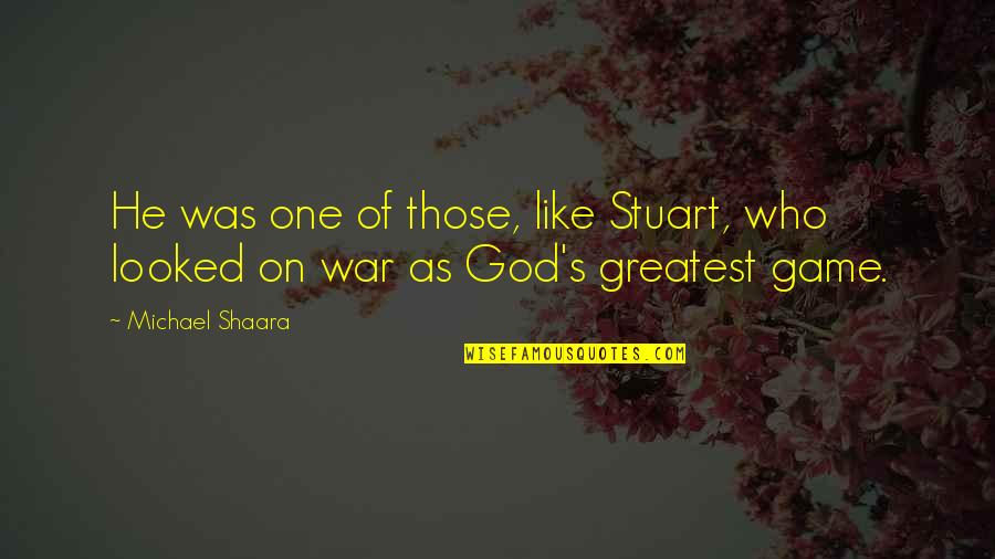 He's The One Who Quotes By Michael Shaara: He was one of those, like Stuart, who