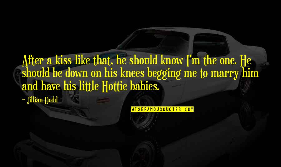 He's The Only One For Me Quotes By Jillian Dodd: After a kiss like that, he should know